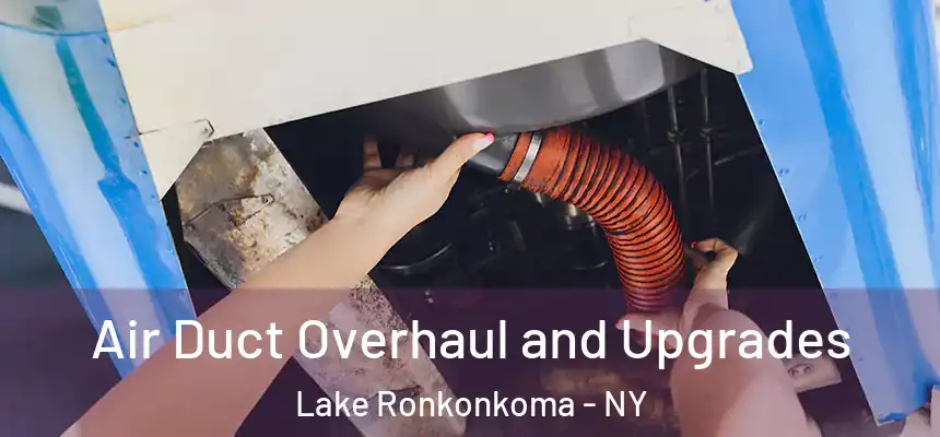  Air Duct Overhaul and Upgrades Lake Ronkonkoma - NY