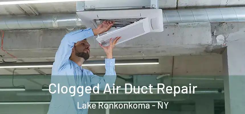  Clogged Air Duct Repair Lake Ronkonkoma - NY