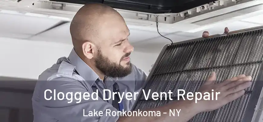  Clogged Dryer Vent Repair Lake Ronkonkoma - NY