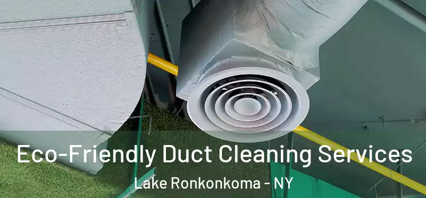 Eco-Friendly Duct Cleaning Services Lake Ronkonkoma - NY