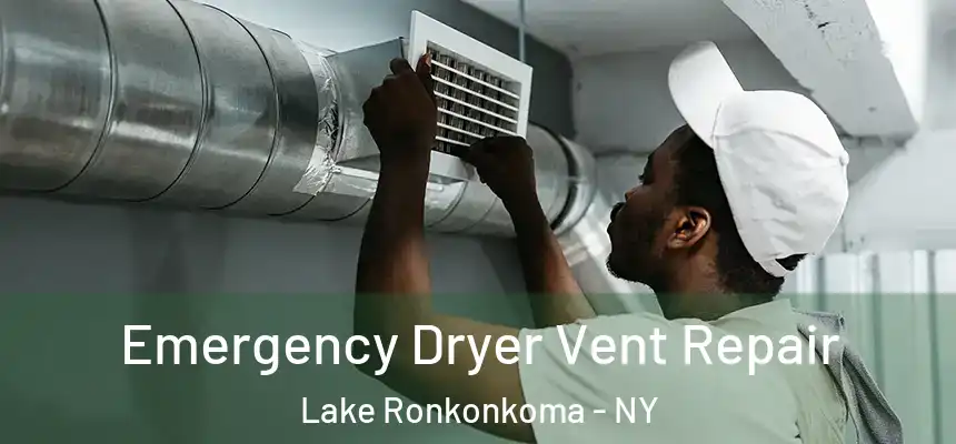  Emergency Dryer Vent Repair Lake Ronkonkoma - NY
